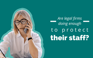 Are legal firms doing enough to protect their staff?