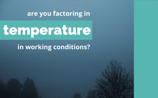 Are you factoring in temperature in working conditions?